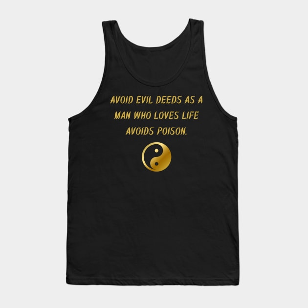 Avoid Evil Deeds As A Man Who Loves Life Avoids Poison. Tank Top by BuddhaWay
